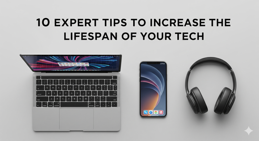 Top 10 ways to increase the lifespan of your tech.